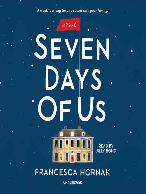 Title details for Seven Days of Us by Francesca Hornak - Available